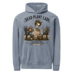 Dead Plant Lady Hoodie - Cotton Blend